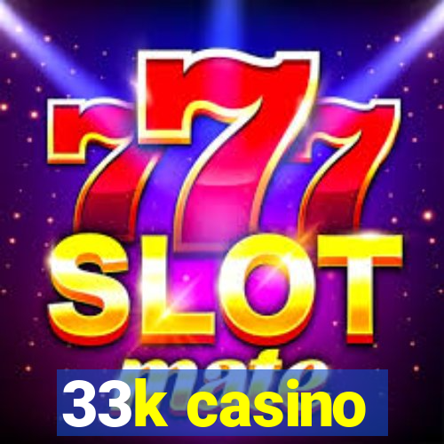 33k casino